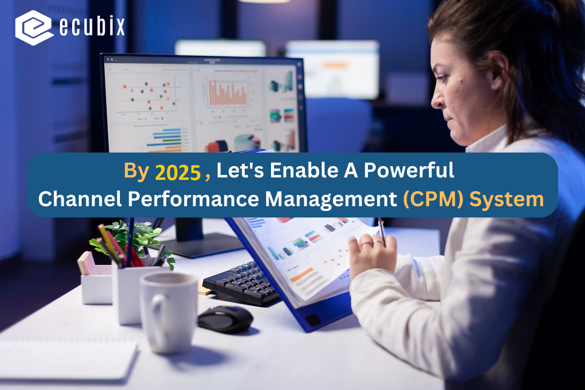 By 2025, Let’s Enable A Powerful Channel Performance Management (CPM) System