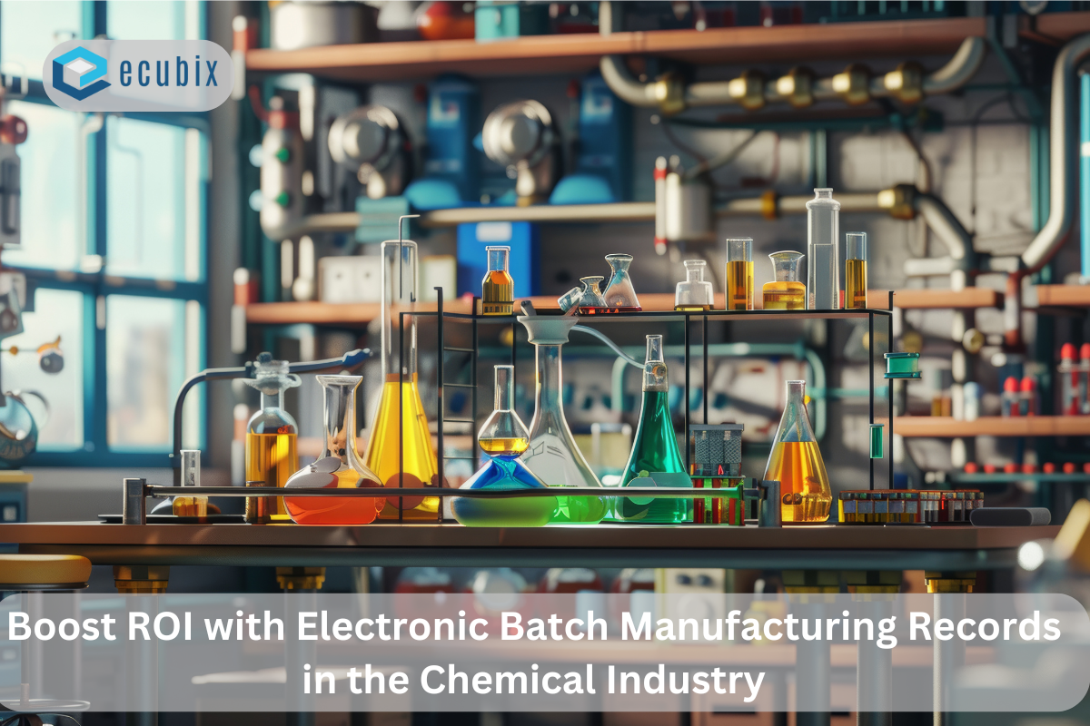 Maximize ROI Using Electronic Batch Manufacturing Records in The Chemical Industry
