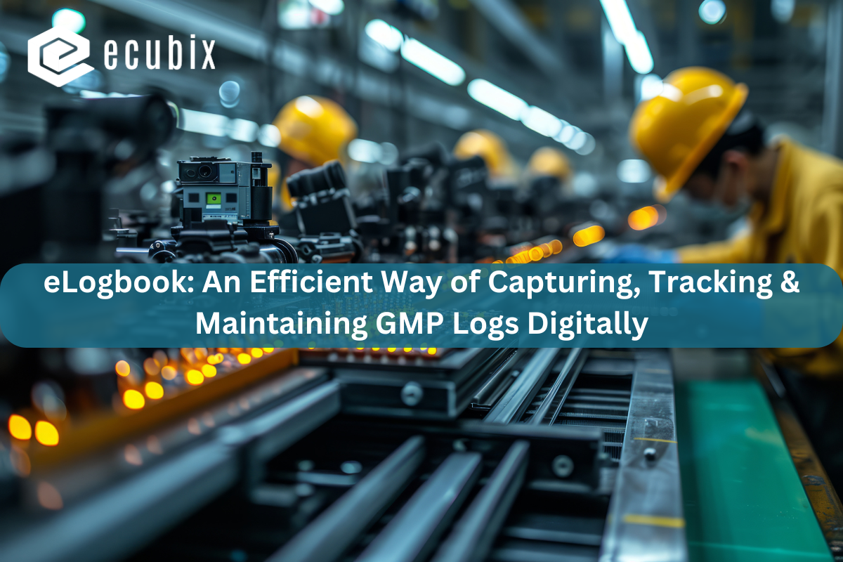 eLogbook: Capture, Track and Maintain All Good Manufacturing Practices (GMP) Logs