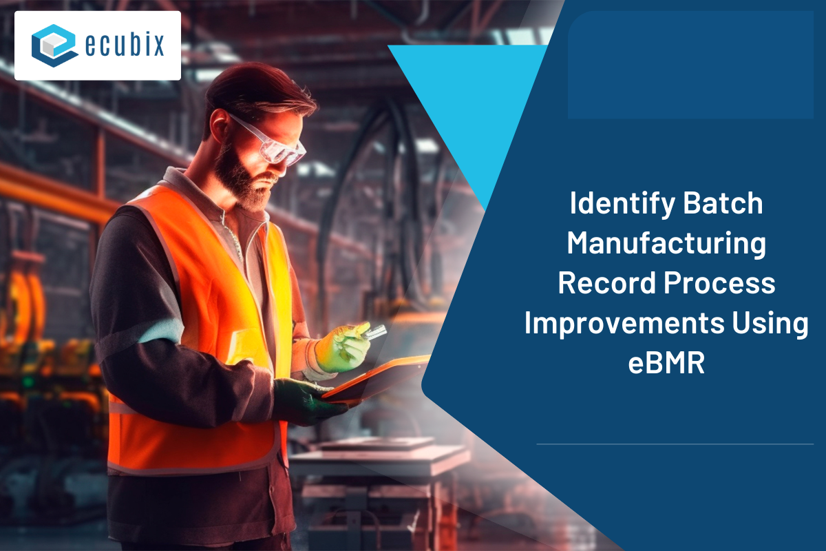 Identify Batch Manufacturing Records Process Improvements Using eBMR